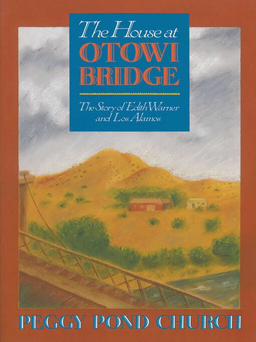 Title details for The House at Otowi Bridge by Peggy Pond Church - Available